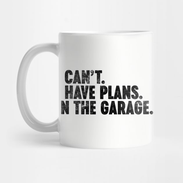 I Can't I Have Plans In The Garage Funny Vintage Retro by Luluca Shirts